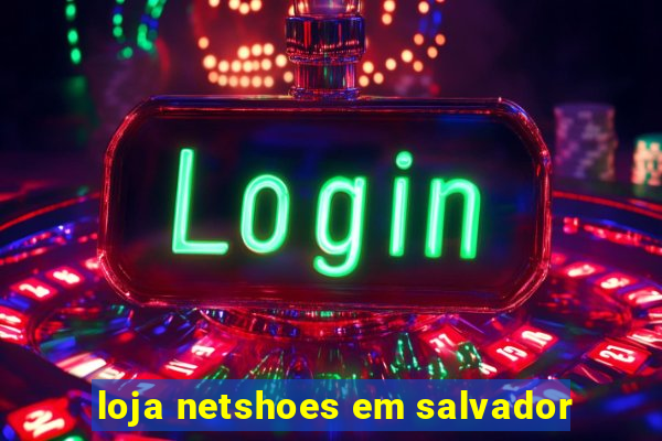 loja netshoes em salvador